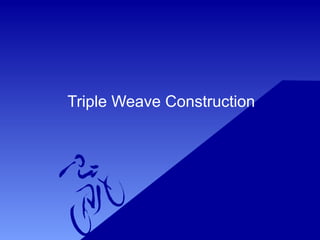Triple Weave Construction
 