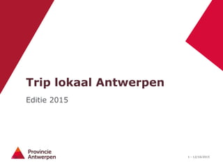 1 - 12/16/2015
Trip lokaal Antwerpen
Editie 2015
 