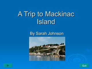 A Trip to Mackinac Island By Sarah Johnson Quit 