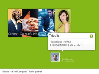 Tripolis
                                             Presentatie Pixylon
                                             d-Tail Company | 20-07-2011




Tripolis – d-Tail Company Tripolis partner
 
