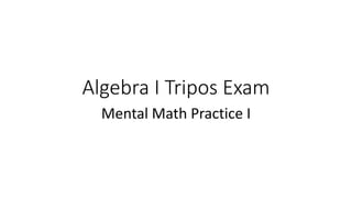 Algebra I Tripos Exam
Mental Math Practice I
 