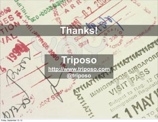 Thanks!
Triposo
http://www.triposo.com
@triposo
Friday, September 13, 13
 
