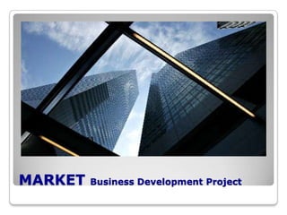 MARKET   Business Development Project
 