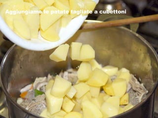 Aggiungiamo le patate tagliate a cubettoni 