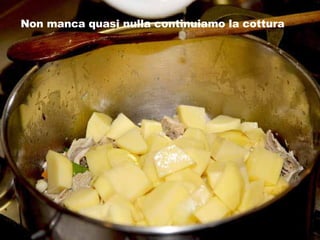 Non manca quasi nulla continuiamo la cottura 