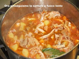 Ora proseguiamo la cottura a fuoco lento 