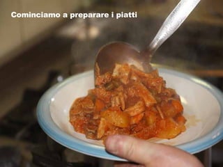 Cominciamo a preparare i piatti 