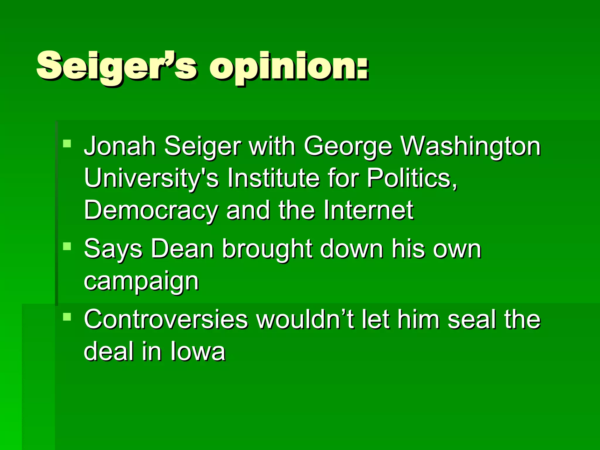 Seiger’s opinion: Jonah Seiger with George Washington University's Institute for Politics, Democracy and the Internet Says Dean brought down his own campaign Controversies wouldn’t let him seal the deal in Iowa 