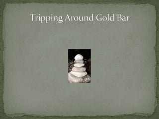 Tripping Around Gold Bar 