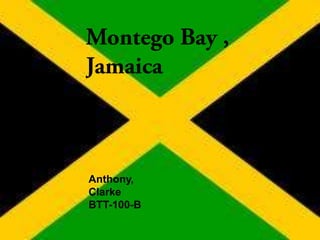 Montego Bay , Jamaica,[object Object],Anthony, Clarke   ,[object Object],BTT-100-B,[object Object]
