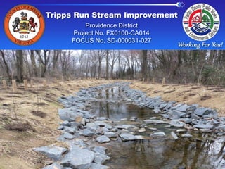 Tripps Run Stream Improvement
Providence District
Project No. FX0100-CA014
FOCUS No. SD-000031-027
 