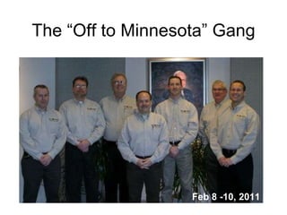 The “Off to Minnesota” Gang Feb 8 -10, 2011 