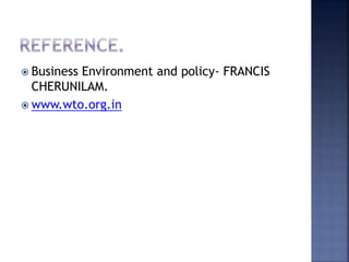  Business Environment and policy- FRANCIS
CHERUNILAM.
 www.wto.org.in
 