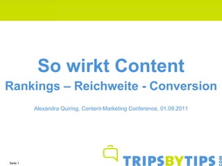 So wirkt Content Rankings – Reichweite - Conversion Seite    Alexandra Quiring, Content-Marketing Conference, 01.09.2011 