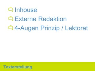 Inhouse
     Externe Redaktion
     4-Augen Prinzip / Lektorat




Texterstellung
 