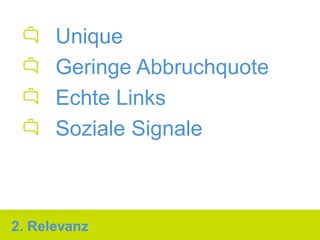 Unique
      Geringe Abbruchquote
      Echte Links
      Soziale Signale



2. Relevanz
 