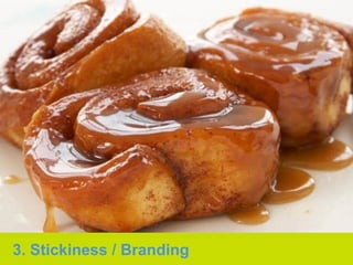 3. Stickiness / Branding
 