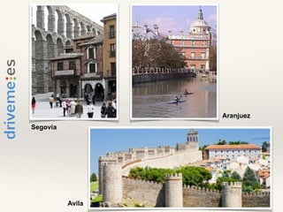 Segovia
Aranjuez
Avila
 