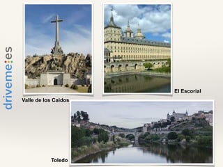 Valle de los Caidos
El Escorial
Toledo
 