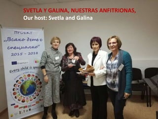 SVETLA Y GALINA, NUESTRAS ANFITRIONAS,
Our host: Svetla and Galina
 