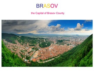 BRASOV
the Capital of Brasov County
,
 