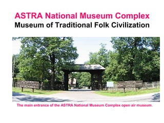 ASTRA National Museum Complex
Museum of Traditional Folk Civilization
.
The main entrance of the ASTRA National Museum Complex open air museum.
 