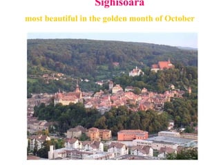 Sighisoara
most beautiful in the golden month of October
.
 