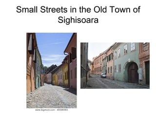 Small Streets in the Old Town of
Sighisoara
 