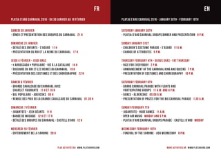 SAMEDI 30 JANVIER
- Dîner et Présentation des Groupes du Carnaval 21 h
DIMANCHE 31 JANVIER
- Défilé des Enfants - S’AGARÓ 11 h
- Présentation du Roi et la Reine du Carnaval 17 h
JEUDI 4 FÉVRIER - JEUDI GRAS
- « Arrossada » Populaire - Riz à la Catalane 14 h
- Discours du Roi et les Reines du Carnaval 19 h
- Présentation des Costumes et des Chorégraphie 22 h
SAMEDI 6 FÉVRIER
- Grande Cavalcade du Carnaval avec
Chars et Figurants 11 h et 16 h
- Bal Populaire - Abercoks 00 h
- Remise des Prix de la Grande Cavalcade du Carnaval 01.30 h
DIMANCHE 7 FÉVRIER
- Jugantots - Jeux géants 11 h
- Bande de Musique 12 h et 17 h
- Défilé des Groupes du Carnaval - Castell d’Aro 12 h
MERCREDI 10 FÉVRIER
- Enterrement de la Sardine 20 h
FR
PLATJA D’ARO CARNAVAL 2016 - Du 30 janvier au 10 février
Plus activités au www.platjadaro.com
PLATJA D’ARO CARNIVAL 2016 - January 30th - February 10th
More activities on www.platjadaro.com
Saturday January 30th
- Platja d’Aro Carnival Groups Dinner and Presentation 9 P.M.
SUNDAY January 31ST
- Children’s Costume Parade - S’AGARÓ 11 A.M.
- Change of Attributes 5 P.M.
THURSDAY FEBRUARY 4TH - DIJOUS GRAS - FAT THURSDAY
- Rice for Everybody 2 P.M.
- Announcement of the Carnival King and Queens 7 P.M.
- Presentation of Costumes and choreography 10 P.M.
SATURDAY FEBRUARY 6TH
- Grand Carnival Parade with Floats and
Participating Groups 11 A.M. AND 4 P.M.
- Dance - Albercoks 00.00 A.M.
- Presentation of Prizes for the Big Carnival Parade 1.30 A.M.
SUNDAY FEBRUARY 7TH
- Jugantots - Huge Games 11 A.M.
- Open Air Music MIDDAY AND 5 P.M.
- Platja d’Aro Carnival Groups Parade - Castell d’Aro MIDDAY
WEDNESDAY FEBRUARY 10TH
- Funeral of the Sardine - Ash Wednesday 8 P.M.
EN
 