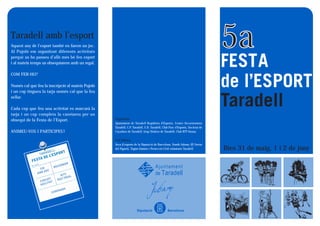 Dies 31 de maig, 1 i 2 de juny
5a
Organitza:
Ajuntament de Taradell Regidoria d’Esports, Centre Excursionista
Taradell, C.P. Taradell, U.D. Taradell, Club Parc d’Esports, Societat de
Caçadors de Taradell, Grup Trialers de Taradell, Club BTT Osona.
Col·labora:
Àrea d’esports de la Diputació de Barcelona, Nando Jubany (El Serrat
del Figaró), Tagim Gimnàs i Protecció Civil voluntaris Taradell.
Aquest any de l’esport també en farem un joc.
Al Pujoló em organitzat diferents activitats
perquè us ho passeu d’allò més bé fen esport
i al mateix temps us obsequiarem amb un regal.
COM FER-HO?
Només cal que feu la inscripció al mateix Pujoló
i un cop tingueu la tarja només cal que la feu
sellar.
Cada cop que feu una activitat es marcarà la
tarja i un cop completa la canviareu per un
obsequi de la Festa de l’Esport.
ANIMEU-VOS I PARTICIPEU!
Taradell amb l’esport
 