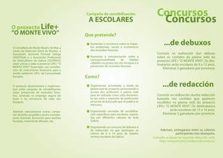 Campaña de sensibilización                      Concursos
                                              A ESCOLARES                                     Concursos
O proxecto Life+
”O MONTE VIVO”                               Que pretende?

A Consellería do Medio Rural e do Mar, a
                                               Aumentar a conciencia sobre os impac-
                                               tos ambientais, sociais e económicos
                                                                                                  ...de debuxos
través da Dirección Xeral de Montes, a         dos incendios forestais.
Asociación Sectorial Forestal Galega                                                         Consiste na realización dun debuxo
(ASEFOGA) e a Asociación Profesional           Aumentar a concienciación sobre a             sobre os contidos da páxina web do
de Selvicultores de Galicia (SILVANUS)         corresponsabilidade     de     tódolos        proxecto LIFE+ “O MONTE VIVO”. Os des-
están a levar a cabo o proxecto LIFE+ “O       cidadáns na protección dos bosques e a
                                               prevención de incendios forestais.
                                                                                             tinatarios serán escolares de 6 a 12 anos.
MONTE VIVO” financiado coa contribu-                                                             Elixiranse 2 gañadores por provincia.
ción do instrumento financeiro para o
medio ambiente LIFE+ da Comunidade
Europea.                                     Como?
O proxecto desenvolverá e implemen-
tará unha campaña de sensibilización
                                               Organizando actividades a través da
                                               páxina web do proxecto, promovendo o
                                                                                                 ...de redacción
sobre prevención de incendios fores-           acceso dos profesores á páxina web
tais, centrada no emprego seguro do            para ser utilizada como unha ferramen-        Consiste na realización dunha redacción
lume e na conciencia do valor dos              ta nas aulas e separatas de publicación       baseada nos contidos que aparecen
bosques.                                       en La Voz de la Escuela que se publica os     recollidos na páxina web do proxecto
                                               mércores.                                     LIFE+ “O MONTE VIVO”. Os destinatarios
Ademais executaranse outras campa-             Organizando xornadas de sensibiliza-                    serán escolares de 13 a 14 anos.
ñas dirixidas ao público xeral e a propie-     ción específicas para escolares, reparti-         Elixiranse 2 gañadores por provincia.
tarios forestais, formación para axentes       das por diferentes colexios de toda
forestais, material de difusión, etc.          Galicia.

                                               Organizando un concurso de debuxos e
                                               de redaccións na que participen os               Ademais, entregarase entre os colexios
                                               cativos de 6 a 14 anos de tódolos                           participantes tres obsequios.
                                               centros escolares de Galicia.               Consulta as bases na seguinte dirección web:
                                                                                               http://onosomonte.mediorural.xunta.es/
 