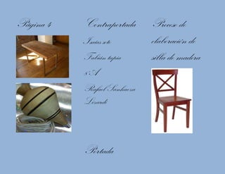 Página 4

Contraportada
Isaías soto
Fabián tapia
8°A
Rafael Sanhueza
Lizardi

Portada

Proceso de
elaboración de
silla de madera

 