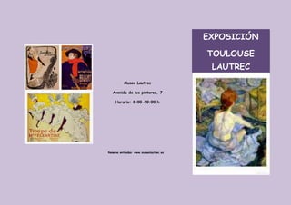 EXPOSICIÓN
TOULOUSE
LAUTREC
Museo Lautrec
Avenida de los pintores, 7
Horario: 8:00-20:00 h
Reserva entradas: www.museolaut...