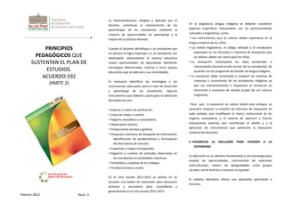 La heteroevaluación, dirigida y aplicada por el
docente, contribuye al mejoramiento de los
aprendizajes de los estudiantes mediante la
creación de oportunidades de aprendizaje y la
mejora de la práctica docente.

PRINCIPIOS
PEDAGÓGICOS QUE
SUSTENTAN EL PLAN DE
ESTUDIOS.
ACUERDO 592

Cuando el docente identifique a un estudiante que
no alcance el logro esperado o a un estudiante con
desempeño sobresaliente el sistema educativo
creará oportunidades de aprendizaje diseñando
estrategias diferenciadas, tutorías u otros apoyos
educativos que se adecuen a sus necesidades.

(PARTE 2)

Es necesario identificar las estrategias y los
instrumentos adecuados para el nivel de desarrollo
y aprendizaje de los estudiantes. Algunos
instrumentos que deberán usarse para la obtención
de evidencias son:
∗ Rúbrica o matriz de verificación.
∗ Listas de cotejo o control.
∗ Registro anecdótico o anecdotario.
∗ Observación directa.
∗ Producciones escritas y gráficas.
∗ Proyectos colectivos de búsqueda de información,
identificación de problemáticas y formulación
de alternativas de solución.
∗ Esquemas y mapas conceptuales.
∗ Registros y cuadros de actitudes observadas en
los estudiantes en actividades colectivas.
∗ Portafolios y carpetas de los trabajos.
∗ Pruebas escritas u orales.
En el ciclo escolar 2011-2012 se pilotea en 32
escuelas una boleta de evaluación para educación
primaria y secundaria para consolidarla y
generalizarla en el ciclo escolar 2012-2013.

Febrero 2012

Num. 3

En la asignatura Lengua Indígena se deberán considerar
aspectos específicos relacionados con las particularidades
culturales y lingüísticas, como:
∗ Los instrumentos que se utilicen deben expresarse en la
lengua materna de los niños.
∗ Los estilos lingüísticos, el código utilizado y el vocabulario
expresado en los formatos o reactivos de evaluación que
se utilicen, deben ser claros para los niños.
∗ La evaluación contemplará los tipos producidos o
interpretados durante el año escolar de los estudiantes, de
acuerdo con los programas de estudio de lengua indígena.
∗ La evaluación debe contemplar o respetar los sistemas de
creencias o cosmovisión de los estudiantes indígenas ya
que sus interpretaciones o respuestas se enmarcan en
horizontes o contextos de sentido propio de sus culturas
originarias.
Para que la educación se realice desde este enfoque, es
necesario impulsar la creación de institutos de evaluación en
cada entidad, que modifiquen el marco institucional de los
órganos evaluadores y el sistema de apertura a futuras
evaluaciones externas que contribuyan al diseño y a la
aplicación de instrumentos que potencien la evaluación
universal de docentes.
8. FAVORECER LA
DIVERSIDAD.

INCLUSIÓN

PARA

ATENDER

A

LA

La educación es un derecho fundamental y una estrategia para
ampliar las oportunidades, instrumentar las relaciones
interculturales, reducir las desigualdades entre grupos
sociales, cerrar brechas e impulsar la equidad.
El sistema educativo ofrece una educación pertinente e
inclusiva.

 