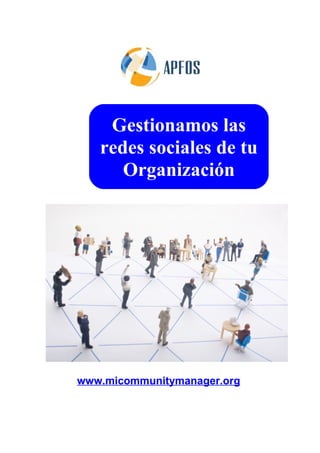 Gestionamos las
   redes sociales de tu
      Organización




www.micommunitymanager.org/
 