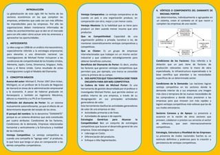 INTRODUCCIÓN
La globalización de este siglo XXI ha hecho de los
sectores económicos en los que compiten las
empresas, ambientes que cada vez son más difíciles
he impredecibles para las empresas. Por ello las
organizaciones deben mantenerse informadas de
todos los acontecimientos que se den en el mercado
para con ello saber cómo actuar ante las amenazas y
aprovechar las oportunidades.
1. ANTECEDENTES
La idea surge en 1998 de un análisis microeconómico,
especialmente referido a la estrategia empresarial,
para elevarlas a una dimensión nacional. Las
investigaciones de Michael Porter incluyeron a las
condiciones de competitividad de los Estados Unidos,
Alemania, Japón, Corea, Dinamarca, Singapur, Italia,
Suiza y el Reino Unido. Como resultado de estas
investigaciones surgió el Modelo del Diamante.
2. CONCEPTOS BÁSICOS
Acerca del autor: Michael E. Porter 1947 (Ann Arbor,
Michigan), es un profesor de la Escuela de Negocios
de Harvard en áreas de la administración empresarial
y la economía. A pesar de haberse graduado en
Aeroespacio y también en Ingeniería Mecánica,
obtuvo su maestría y su Ph.D en Economía.
Definición del diamante de Porter: Es un sistema
mutuamente autorreforzante, ya que el efecto de un
determinante depende del estado de los otros.
El porqué del nombre: Se le denomino “DIAMANTE”
porque es un sistema dinámico que está constituido
por cuatro atributos: Condiciones de los factores,
Condiciones de la demanda, Empresas relacionadas
horizontal y verticalmente y la Estructura y rivalidad
de las industrias.
Ventaja Competitiva: La ventaja competitiva es
cuando una compañía le “agrega valor” al producto,
lo que hace que tenga un plus en comparación a las
demás compañías competidoras.
Ventaja Comparativa: La ventaja comparativa se da
cuando un país o una organización produce, en
comparación con otro, mejor y con menor costo.
Ventaja Absoluta: Es la habilidad que se tiene para
producir un bien usando menor insumo que otro
productor.
Que es Competitividad: Capacidad de una
organización pública o privada, lucrativa o no, de
mantener sistemáticamente ventajas comparativas y
competitivas.
Que es Clúster: Es un grupo de empresas
interrelacionadas que trabajan en un mismo sector
industrial y que colaboran estratégicamente para
obtener beneficios comunes.
Beneficios del Diamante de Porter: Es decir, analiza
los factores que generan ventajas competitivas que
permiten que, por ejemplo, una marca se consolide
como la primera de su campo.
3. DOS ASPECTOS QUE TODA EMPRESA DEBE TENER
ENCUENTA PARA SER MÁS COMPETITIVA
La Cadena de Valor de Michael Porter: Es una
herramienta de gestión desarrollada por el profesor e
investigador Michael Porter, que permite realizar un
análisis interno de una empresa, a través de su
desagregación en sus principales actividades
generadoras de valor.
Esta herramienta clasifica las actividades generadoras
de valor de una empresa en dos:
 Actividades primarias o de línea.
 Actividades de apoyo o de soporte.
Estrategias Genéricas para Alcanzar la
Competitividad: Son un conjunto de estrategias
competitivas que buscan el desarrollo general de una
empresa. Estas estrategias son:
 Liderazgo en Costo.
 Diferenciación del producto.
 Enfoque o Alta Segmentación.
4. VÉRTICES O COMPONENTES DEL DIAMANTE DE
MICHAEL PORTER
Los determinantes, individualmente o agrupados en
un sistema, crean el contexto en el que nacen y
compiten las empresas de una nación.
Condiciones de los Factores: Esta referido a la
dotación que un país tiene de factores de
producción relevantes como la mano de obra
especializada, la infraestructura especializada o la
base científica que atiendan a las necesidades
específicas de un determinado sector.
Condiciones de la Demanda: Las naciones logran
ventaja competitiva en los sectores donde la
demanda interior da a sus empresas una imagen
más clara o temprana de las nuevas necesidades de
los compradores y donde éstos presionan a las
empresas para que innoven con más rapidez y
logren ventajas competitivas más valiosas que las de
sus rivales extranjeros.
Sectores Conexos y de Apoyo: La presencia o
ausencia en la nación de otros sectores que
proveen, colaboran o prestan sus servicios al sector
de referencia, que sean internacionalmente
competitivos.
Estrategia, Estructura y Rivalidad de las Empresas:
La presencia de rivales nacionales fuertes es un
estímulo definitivo y poderoso para la creación y
persistencia de ventajas competitivas.
 