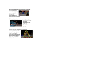 ·Minas-Esta montaña rusa te hará viajar, ypodrásver
en primera persona
los materiales que se
obtenían de las
minas ylas
condiciones enlas
que trabajabanlos mineros.
·Bolsa-La atracciónrepresenta la caída de la bolsa en
el siglo XIX. Y como
te habrás
imaginadoes una
caída libre
divertidísima.
Vamos!
·Segura ylas villas-La atracciónrepresenta la
importancia de la madera
en aquella época yque
mejor madera que
cortandotronco para poder
disfrutar de unviaje enla
barca más divertida de
Europa
 