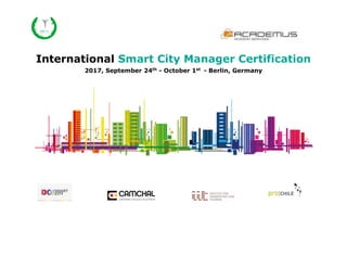 International Smart City Manager Certification
2017, September 24th
- October 1st
- Berlin, Germany
 