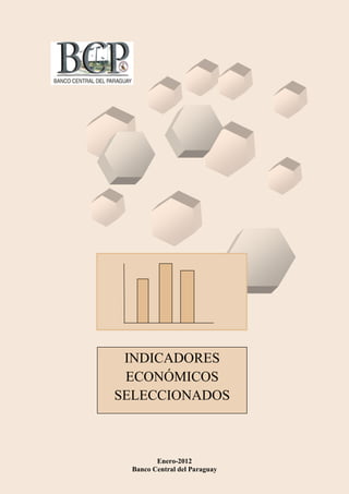 INDICADORES
 ECONÓMICOS
SELECCIONADOS



        Enero-2012
 Banco Central del Paraguay
 