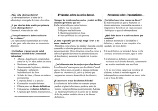 ¿ Que es la odontopediatría? Preguntas sobre la caries dental Preguntas sobre Traumatismos
La odontopediatría es la rama d...
