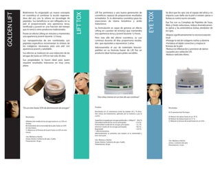EYE TOX
              Biokhronos ha engarzado un nuevo concepto                               Lift Tox pertenece a una nueva generación de                            Se dice que los ojos son el espejo del alma y no




                                                                           LIFT TOX
GOLDEN LIFT
              en cosmética al combinar la acción regenera-                            cosméticos capacez de proporcionar resultados                           importa cuan bella sea la piel si existen ojeras o
              dora del oro con lo último en tecnología de                             inmediatos. Es la alternativa cosmética para las                        bolsas,su rostro lucirá cansado.
              péptidos. Sus beneficios se ven reflejados en tu                        inyecciones de tóxina botulinica y ácido
                                                                                                                                                              Eye Tox con su Complejo de Péptidos de Soya,
              piel al proporcionarle una apariencia tersa,                            hialurónico.
                                                                                                                                                              Maíz y Oxido reductasas, reduce dramáticamen-
              tonificada y juvenil en una fracción del tiempo
                                                                                      Su formulación es capaz de generar un efecto                            te ojeras y las antiestéticas bolsas alrededor de
              que le toma a otros productos tradicionales.
                                                                                      Lifting en cuestion de minutos que mantendra                            los ojos.
              Posee un efecto Lifting en minutos y mantendra                          una apariencia tersa y juvenil durante 12 horas.
                                                                                                                                                              •Mejora significativamente la microcirculación
              una apariencia juvenil durante 12 horas.
                                                                                      Pero más allá del efecto cosmético, su uso                              local
              Las nanoparticulas de oro combinadas con                                continuo durante 30 días proporciona resulta-                           •Protege la red de colágeno nativo y elastina
              peptidos especifícos incrementan la síntesis de                         dos que equivalen a rejuvenecer 2 años.                                 •Fortalece el tejido conectivo y mejora la
              los colágenos necesarios para una piel con                                                                                                      firmeza de la piel.
                                                                                      Adicionamelte el uso de materiales biocom-
              apariencia juvenil y saludable.                                                                                                                 •Reduce la inflamación y previene de daños
                                                                                      patibles en su formula hacen de Lift Tox un
                                                                                                                                                              causados por radiación UV.
              Sus efectos se traducen en una reducción de las                         producto ideal incluso para pieles sensibles.
                                                                                                                                                              •Reduce radicales libres.
              arrugas de hasta un 55% en tan solo 30 días.
              Sus propiedades la hacen ideal para quien
              requiere resultados intensivos en muy corto
              plazo.




                                                                                        “Dos años menos en un mes de uso continuo”



                                                                                      Pruebas:
              “En un mes hasta 55% de disminucion de arrugas”                                                                                                    Resultados:
                                                                                      Resultados en 23 voluntarios entre las edades 39 y 74 años.                En 8 semanas Eye Tox logra:
                                                                                      Dos meses de tratamiento, aplicado por la mañana y por la
                                                                                      noche.                                                                     A) Reducir las ojeras hasta en un 35 %
                 Resultados:
                                                                                                                                                                 B) Reducir las bolsas hasta un 31 %
                                                                                      Superficie ocupada por arrugas profundas (>200μm)* - 44,9 %                C) Mejorar la textura de la piel hasta en un 42%
                 A)Reducción media de las arrugas hasta en un 55% en
                                                                                      Densidad media de los surcos principales          - 37,0 %
                 30 días.
                                                                                      Profundidad media de las arrugas principales      - 15,1 %
                 B) Incremento de la tonicidad de la piel, hasta un 32%
                                                                                      Volumen medio de las arrugas principales         - 18,5 %
                 en dos meses.
                                                                                      Rugosidad                                         - 14,4 %
                 C) Mejora en la firmeza de la piel, hasta un 62% en dos
                                                                                      * 200 micrómetros.
                 meses.
                                                                                      Adicionalmente se presenta una mejora en la elasticidad y
                                                                                      tono de la piel.
                 Uso: Mañana y Noche.
                 Zonas: Rostro, Contorno de ojos, Cuello.
                                                                                      Uso: Mañana y Noche.                                                       Uso: Mañana y Noche.
                 Presentación: 30 grs.
                                                                                      Zonas: Rostro, Contorno de ojos, Cuello.                                   Zonas: Contorno de ojos.
                                                                                      Presentación: 30 grs.                                                      Presentación: 15 grs.
 