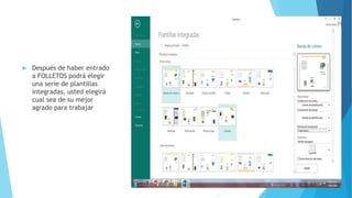  Después de haber entrado
a FOLLETOS podrá elegir
una serie de plantillas
integradas, usted elegirá
cual sea de su mejor
agrado para trabajar
 