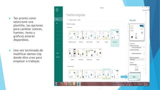  Tan pronto como
seleccione una
plantilla, las opciones
para cambiar colores,
fuentes, texto y
gráficos estarán
disponibles.
 Una vez terminado de
modificar damos clip
donde dice crea para
empezar a trabajar.
 