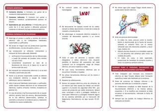 RIESGOS GENERALES
Contactos directos → Contacto con partes de la
instalación habitualmente en tensión.
Contactos indirectos → Contacto con partes o
elementos metálicos accidentalmente puestos en
tensión.
Quemaduras por arco eléctrico → Producidas por la
unión de 2 ó más puntos a diferente potencial
mediante un elemento de baja resistencia eléctrica.
NORMAS GENERALES DE SEGURIDAD
Restringir el acceso a cuartos y recintos de servicio
eléctrico sólo a los trabajadores habilitados
(autorizados y cualificados).
No anular en ningún caso las protecciones (puenteo
de diferenciales, circuito de puesta a tierra…).
Las instalaciones se utilizarán, mantendrán y
revisaran de forma adecuada, debiendo:
• verificarse el funcionamiento del los diferenciales
a través del pulsador de pruebas como mínimo
una vez al mes;
• comprobarse anualmente el valor de la
Resistencia de tierra en la época en la que el
terreno esté más seco.
No manipular las instalaciones eléctricas si no se está
formado y autorizado para ello.
Avisar a la persona responsable cuando se detecte
una instalación eléctrica o equipo de trabajo
defectuoso, para su reparación.
Sólo el personal habilitado (autorizado o cualificado),
podrá realizar trabajos eléctricos en las instalaciones
eléctricas, cuadros, armarios, motores, receptores en
general, etc.
En caso de avería o mal funcionamiento de un equipo
eléctrico ponerlo fuera de servicio, desconectándolo
de la red eléctrica (desenchufar), señalizar la
anomalía y comunicar la incidencia para su reparación
mediante los cauces establecidos.
No conectar cables sin clavijas de conexión
homologadas.
No desconectar los equipos tirando de los cables;
siempre se deben desconectar a través de la clavija de
conexión y tirando de ella.
No sobrecargar la instalación eléctrica mediante la
conexión de demasiados aparatos a un mismo
enchufe.
Evitar el paso de personas y equipos sobre
alargaderas o cables eléctricos. Esta situación
posibilita el deterioro del aislamiento del cable
conductor con el consiguiente riesgo de choque
eléctrico, así como tropiezos y caídas.
No usar nunca herramientas eléctricas que se
encuentren húmedas o mojadas.
No utilizar herramientas eléctricas con las manos o
pies húmedos.
Respetar las señalizaciones.
Revisar los equipos eléctricos antes de utilizarlos, de
tal manera que todo equipo de trabajo con tensión
superior a la tensión de seguridad 24Vó 50V., que
carezca de protección por doble aislamiento, deberá
estar conectado a tierra y protegido mediante un
interruptor diferencial (o protegido mediante alguno
de los sistemas admitidos por la instrucción del
Reglamento Electrotécnico de baja tensión ITC-BT-
024).
No utilizar agua para apagar fuegos donde exista o
pueda existir tensión eléctrica.
Ante una persona electrocutada:
• En todos los casos, procure cortar la tensión.
Retire al electrocutado de la fuente de tensión,
evitando el contacto físico con el mismo,
utilizando para ello elementos aislantes y secos:
ropa, madera, etc.
• Advierta de esta situación a su inmediato superior
o a las personas más próximas para iniciar las
medidas de auxilio.
• En todos los casos, si está capacitado,
proporcione de inmediato los primeros auxilios y
avise a la asistencia sanitaria externa.
NORMAS PARA EL PERSONAL ENCARGADO DE
MANIPULAR INSTALACIONES ELÉCTRICAS
Todo trabajador que manipule una instalación
eléctrica en Baja Tensión deberá tener formación
específica y haber sido habilitado por la empresa.
Antes de comenzar los trabajos, informar a las
personas afectadas por la instalación a reparar.
En instalaciones complejas se debe disponer de la
documentación referente a las mismas (planos,
esquemas...). Si se modifica una instalación se debe
actualizar la documentación, indicando la fecha de
realización.
Siempre que sea posible, los trabajos eléctricos se
realizarán sin tensión.
 