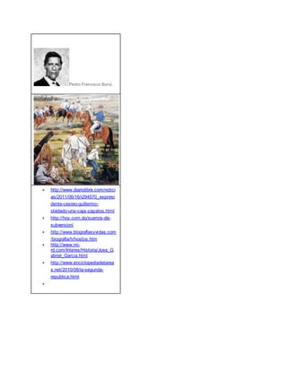 Pedro Francisco Bonó.
 http://www.diariolibre.com/notici
as/2011/06/16/i294570_expresi
dente-cesreo-guillermo-
olvidado-una-caja-zapatos.html
 http://hoy.com.do/suenos-de-
subversion/
 http://www.biografiasyvidas.com
/biografia/h/hostos.htm
 http://www.mi-
rd.com/Interes/Historia/Jose_G
abriel_Garcia.html
 http://www.enciclopediadetarea
s.net/2010/08/la-segunda-
republica.html

 
