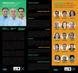 A atual gestão PS não percebeu as reais necessidades
de S. Manços e da Vendinha e tem sido incapaz de lhe
dar resposta. Nenhum dos principais problemas foi re-
solvido. S. Manços foi incompreendido e a Vendinha foi
esquecida e mal tratada. Uma gestão ineﬁcaz, com
mau e demagogo uso dos dinheiros públicos. Na defesa
da transparência e da honestidade, valores supremos
da nossa candidatura, a situação que a gestão PS vai
deixar, exige uma auditoria após a vitória da CDU.
Chegou a hora de iniciar um novo ciclo político nas nos-
sas Freguesias e, com a participação de todos, apostar
no desenvolvimento e no bem-estar das pessoa e famí-
lias. Queremos as nossas Freguesias com vida social
dinâmica e espaços públicos atrativos, com maior apoio
social, com respostas para a saúde atendendo a pessoa
no todo e em tempo útil, com valorização da economia
local, com fruição cultural e desportiva e com um am-
biente preservado e saudável.
A CDU vai continuar a lutar pela reposição das nossas
2 Freguesias, agregadas contra a vontade das popula-
ções. A CDU propôs, na Assembleia da República, que
nestas eleições de 1 de Outubro, cada Freguesia eleges-
se os seus representantes e fosse devolvida ao Povo. PS,
PSD e CDS votaram contra a reposição de freguesias!
Com a vitória da CDU no Município de Évora e na
União de Freguesias, será possível, no que depende do
Poder Local, procurar – com a participação de todos –
soluções para uma vida melhor em S. Manços e na
Vendinha, praticando uma gestão de proximidade com
as pessoas, de compromisso e de sensibilidade para
com os anseios e problemas da população em geral,
e em particular dos mais frágeis, crianças e idosos.
CANDIDATOSÀUNIÃODAS
FREGUESIASDESÃOMANÇOS
ESÃOVICENTEDOPIGEIRO
4.FRANCISCOCHAGAS
APOSENTADO
5.CATARINAAZOUGADO
ENFERMEIRA
6.LOURENÇOMORAIS
CANTONEIRODELIMPEZA
1.JOAQUIMMENDES
ENFERMEIRO-CHEFE
2.ELIANAGARCIA
TÉCNICADEFARMÁCIA
3.DULCEBRUNO
ASSISTENTETÉCNICA
7.ANARODRIGUES
TÉCN.AUXILIARFARMÁCIA
8.MIGUELGANCHO
SERRALHEIROCIVIL
9.JOAQUIMTELES
CARTEIRO
10.MARGARIDATOJO
PROFESSORA
11.FRANCISCOCAEIRO
OPER.MÁQ.AGRÍCOLAS
12.HUGOMONTEIRO
TÉCN.ENGENHEIRIACIVIL
13.MARIACANHOTO
REFORMADA
14.ANTÓNIORUSSO
REFORMADO
15.IDINAFÉLIX
REFORMADA
VOTE
CDU
CARLOS REFORÇO
CABEÇA DE LISTA
ASSEMBLEIA
MUNICIPAL DE ÉVORA
JOAQUIM MENDES
CABEÇA DE LISTA
UNIÃO DAS FREGUESIAS
DE SÃO MANÇOS E SÃO
VICENTE DO PIGEIRO
CARLOS PINTO DE SÁ
CABEÇA DE LISTA
CÂMARA MUNICIPAL
DE ÉVORA
ECONOMIA E EMPREGO
Apoiar as empresas das Freguesias e as atividades
locais que visem o desenvolvimento • Apoiar os micro
e pequenos agricultores e o escoamento dos seus pro-
dutos, por exemplo, o vinho da talha • Apoiar a forma-
ção proﬁssional, nomeadamente de jovens, orientada
para o emprego.
URBANISMO E REDE VIÁRIA
Disponibilizar lotes municipais para habitação ou ou-
tros usos com auto-construção. Melhorar a rede e a
segurança viária. Plano de reforço da iluminação pú-
blica. Melhorar a sinalética.
AÇÃO SOCIAL
Criar uma Oﬁcina Domiciliária para apoio a pequenas
obras e reparações domésticas, em particular, dos
mais idosos • Garantir que o Cartão Social (p. ex: o re-
embolso das despesas com medicamentos) é tratado
em cada Freguesia sem deslocação a Évora • Reforçar
a Rede Social • Participar no Programa Integrado
Concelhio de Apoio Social (apoio a idosos, famílias ca-
renciadas, cidadãos com deﬁciência, obras para me-
lhorar a habitação, apoio contra o isolamento, outros).
CULTURA
Implementar uma estratégia cultural em cada Freguesia
• Apoiar as atividades culturais • Apoiar as festas e ini-
ciativas populares • Participar na rede de programação
cultural municipal, trazendo às Freguesias atividades dos
agentes culturais do nosso concelho (introduzir as sema-
nasdamúsica,doteatro,docinema)•Proporacriaçãode
umnúcleodeBibliotecaem cada Freguesia.
EDUCAÇÃO
Melhorarasinstalaçõesescolares•Apoiaralunoscaren-
ciados • Assegurar refeições e transportes escolares •
Reforçar a rede de ocupação de tempos livres em parce-
ria com a Câmara Municipal • Qualiﬁcar os parques in-
fantis • Apoiar as famílias nas despesas escolares com
livros para os 5º e 6º anos de escolaridade.
DESPORTO E JUVENTUDE
Apoiar as atividades desportivas • Alargar a prática
desportiva e a atividade física • Instalar equipamentos
desportivos em espaço público • Criar programa de
apoio aos jovens, incluindo espaços jovens para dina-
mização de atividades.
AMBIENTE E LIMPEZA
Requaliﬁcar os Jardins em ambas as Freguesias • Me-
lhoraralimpezaehigienepúblicas• Campanhasdesen-
sibilização • Exigir, junto das entidades responsáveis, a
ﬁscalização e limpeza das linhas de água.
DEMOCRACIA PARTICIPADA
Incentivaraparticipaçãodapopulaçãonagestãopública
nas Freguesias e no Município • Melhorar as condições
dostrabalhadoresdaautarquia•Comemorardatassim-
bólicas e festivas como o 25 de Abril • Apoiar as justas
reivindicações populares • Apoiar o associativismo •
Aprofundar a descentralização Câmara / Freguesia •
Lutar pelos ideais democráticos e de justiça social, os
valores de Abril!
VOTE
CDU
PROGRAMAELEITORALPRINCIPAIS
PRIORIDADES PARA A UNIÃO DAS
FREGUESIAS DE SÃO MANÇOS
E SÃO VICENTE DO PIGEIRO
 