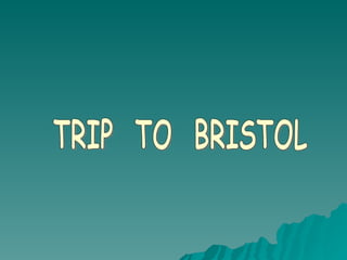 TRIP  TO  BRISTOL 