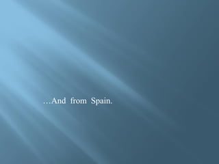 …And from Spain.
 