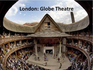 London: Globe Theatre
 