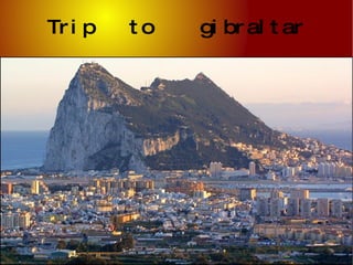 Trip  to  gibraltar 